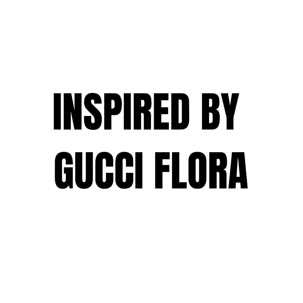 INSPIRED BY
GUCCI FLORA
