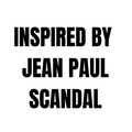 INSPIRED BY JEAN PAUL
SCANDAL