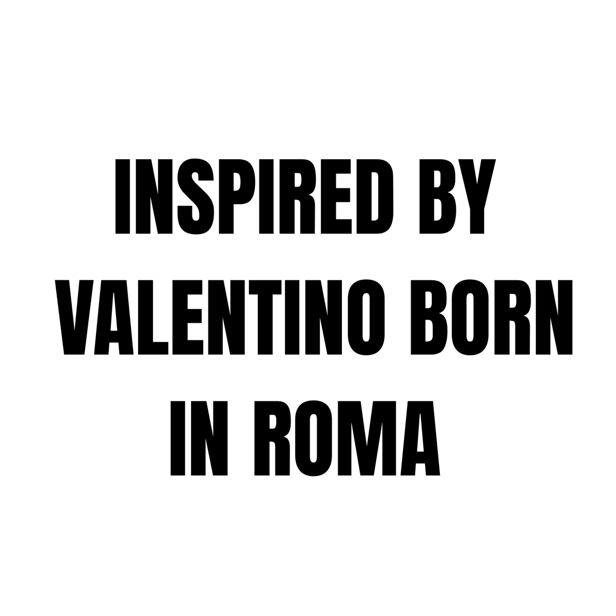 INSPIRED BY VALENTINO BORN IN ROMA