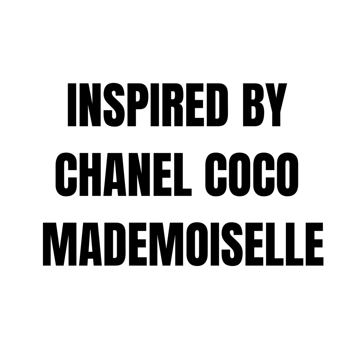 INSPIRED BY CHANEL COCO
MADEMOISELLE