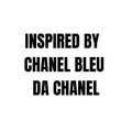 INSPIRED BY CHANEL BLEU
DA CHANEL