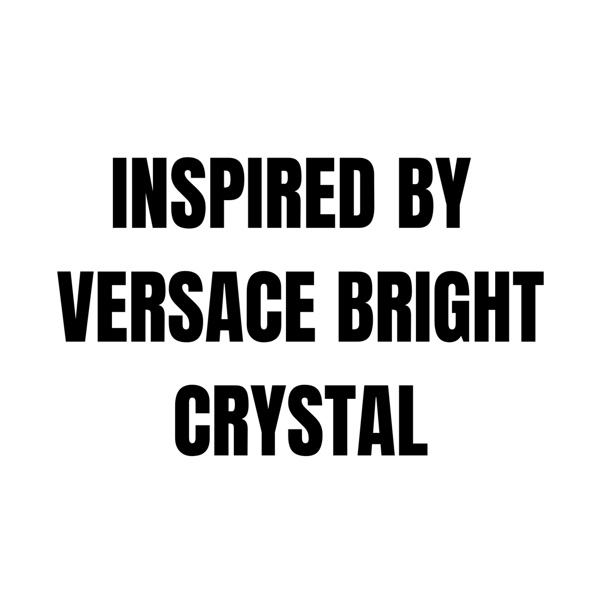 INSPIRED BY VERSACE BRIGHT
CRYSTAL